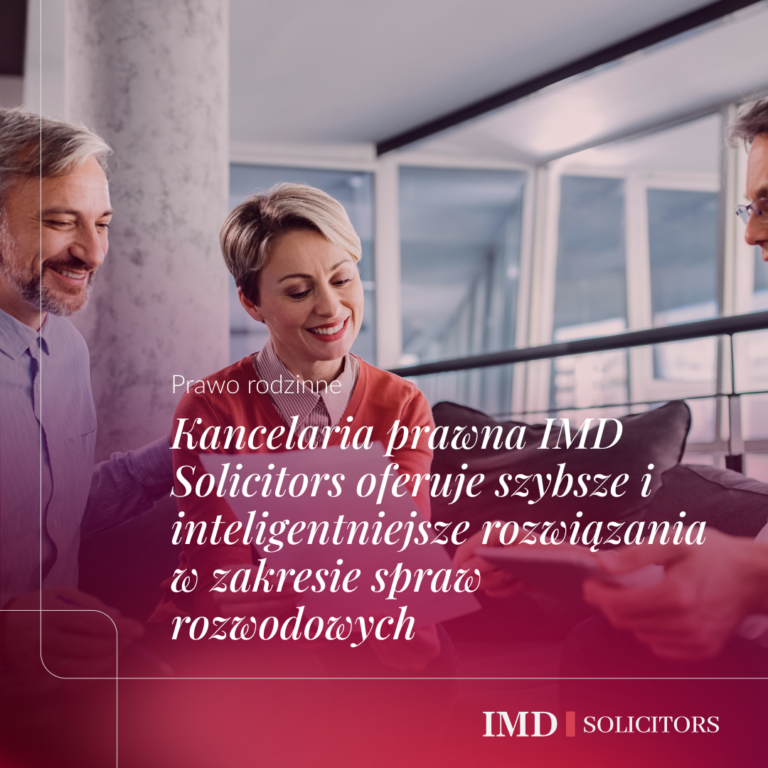 Kancelaria prawna IMD Solicitors oferuje szybsze i inteligentniejsze rozwiązania w zakresie spraw rozwodowych